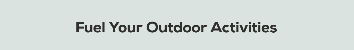 Fuel Your Outdoor Activities