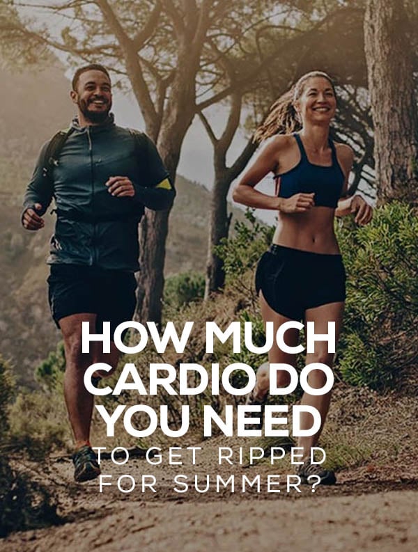 How Much Cardio Do You Need To Get Ripped For Summer