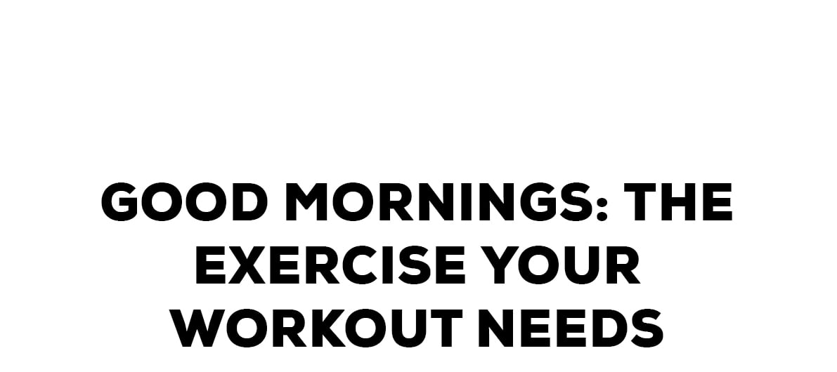 Good Mornings: The Exercise Your Workout Needs