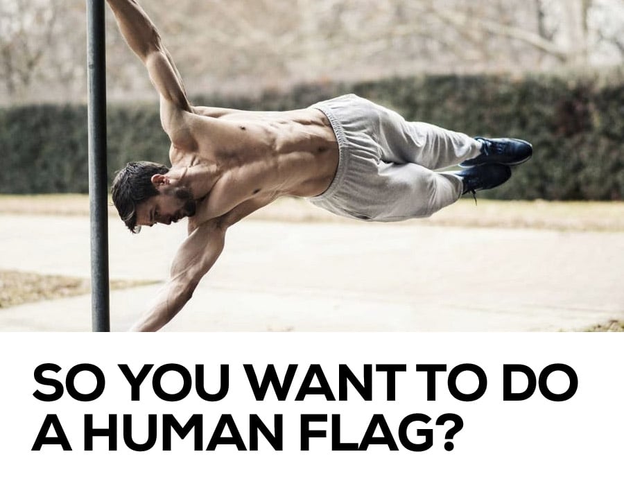 So You Want To Do The Human Flag