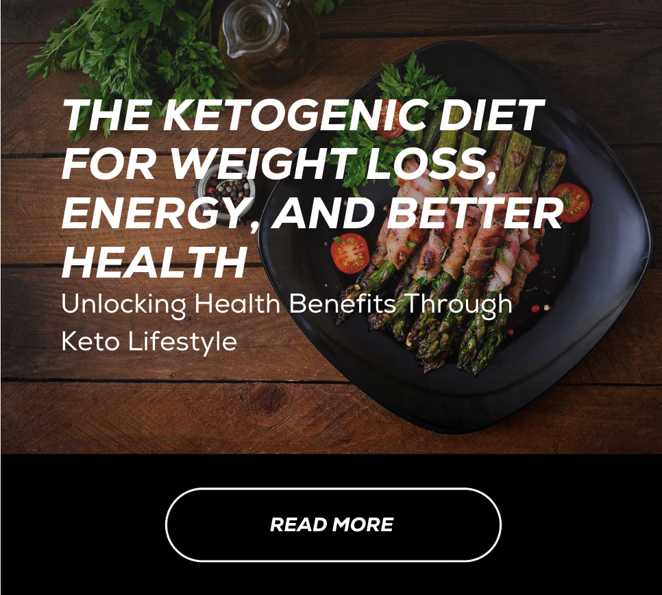 The Ketogenic Diet For Weight Loss, Energy, and Better Health