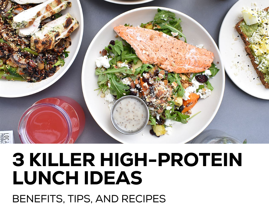 3 killer high-protein lunch ideas