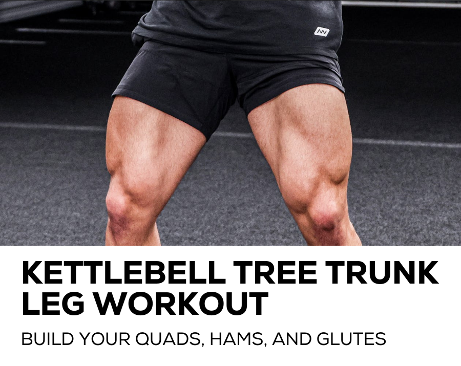 Kettlebell Tree Trunk Leg Workout 
