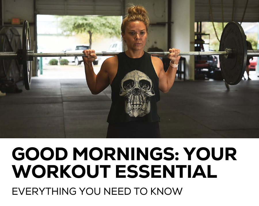 Good mornings: your workout essential