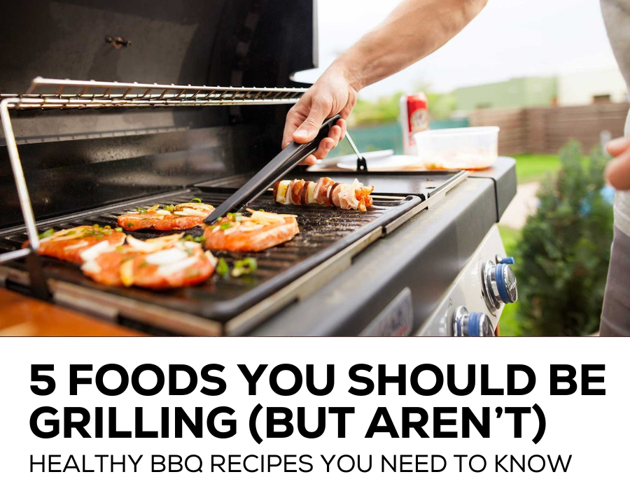 5 foods you should be grilling but aren't